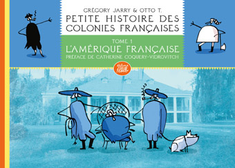 WEB-Petite-histoire-des-colo_nies-françaises-tome-1-Grégory-Jarry-et-Otto-T
